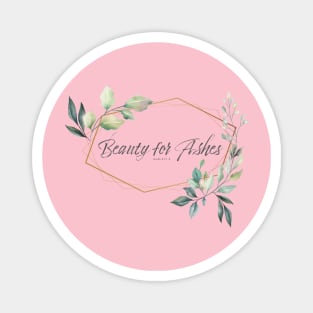 Beauty for Ashes Floral Bible Quote Magnet